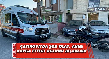 Çayırova'da aile içi kavgada anne, oğlunu bıçakla yaraladı