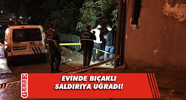 Evinde bıçakladılar! Şok olay