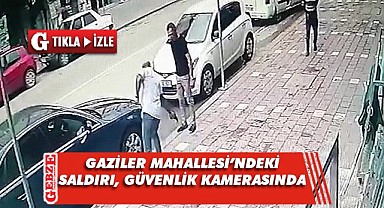 Gaziler Mahallesi'ndeki saldırı kameralara yansıdı
