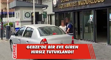 Gebze'de evden hırsızlık yapan şahıs yakalandı!