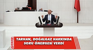 Tarhan’dan, Bakan Dönmez’e doğalgaz hakkında soru
