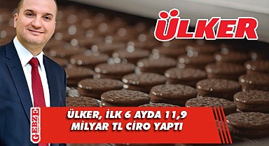 Ülker, ilk yarıyıl finansallarını açıkladı