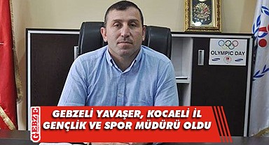 Yavaşer, Kocaeli İl Gençlik ve Spor Müdürü oldu!