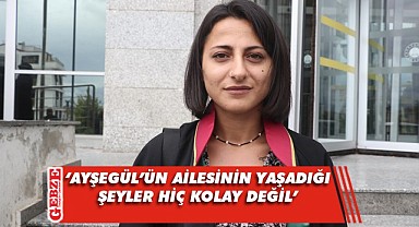 Ayşegül'ün ailesine destek için gelen avukattan açıklama