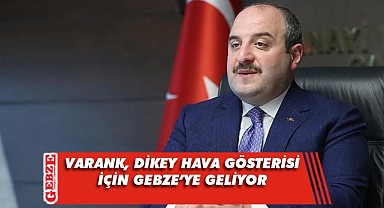 Bakan Varank, o gösteri için yarın Gebze'de