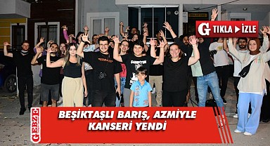 Beşiktaşlı genç, inancı ve azmiyle kanseri yendi