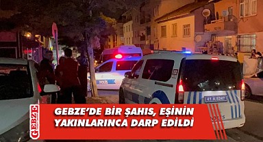 Boşanma aşamasındaki eşinin yakınlarınca darp edildi!