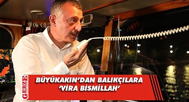 Büyükakın, balıkçılara sezon açılışında eşlik etti
