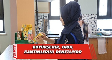 Büyükşehir’den okul kantinlerine sıkı denetim