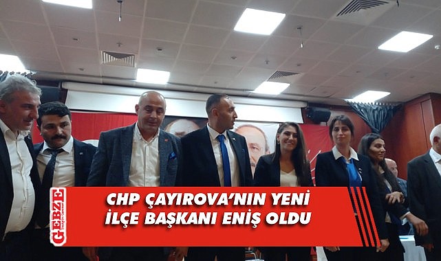 CHP Çayırova'nın yeni başkanı Eniş