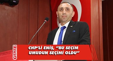 CHP'li Binali Eniş'ten ilk açıklama