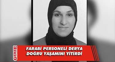 Farabi personeli hayatını kaybetti