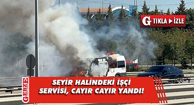 Gebze'de işçileri taşıyan servis alevlere teslim oldu