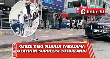 Gebze'de silahla yaralama olayının şüphelisi yakalandı