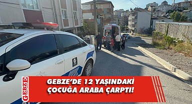 Gebze'de yabancı uyruklu çocuğa araba çarptı!