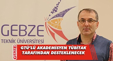 GTÜ’lü akademisyenin projesine TÜBİTAK desteği
