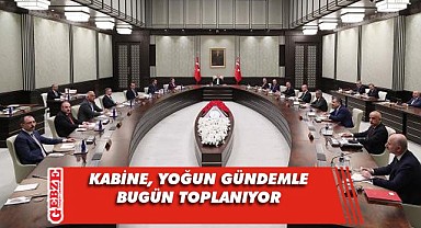 Kabine Toplantısı'nda gündem yoğun