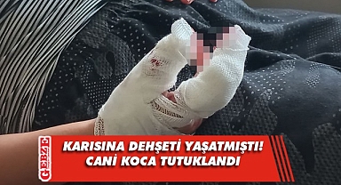 Karısına şiddet uygulayan koca tutuklandı!