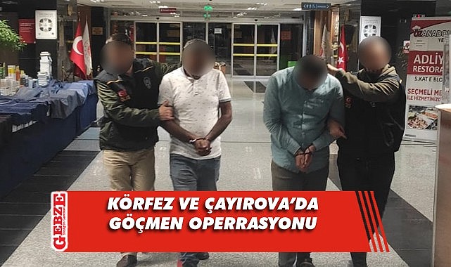 Körfez ve Çayırova'da 19 düzensiz göçmen yakalandı