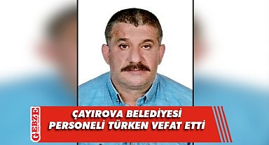 Çayırova Belediyesi'ni yasa boğan ölüm