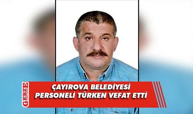 Çayırova Belediyesi'ni yasa boğan ölüm