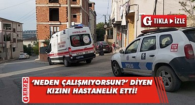 Dilovası'nda bir baba, kızını hastanelik etti