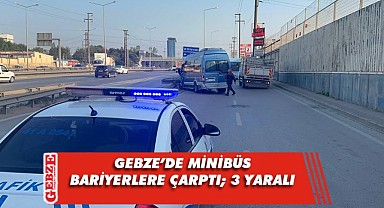 Gebze'de minibüs bariyerlere çarptı!