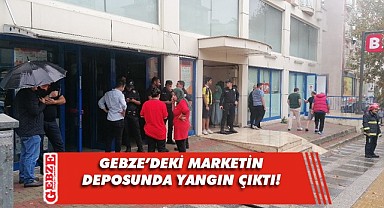 Gebze'de zincir marketin deposunda yangı çıktı!