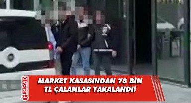 Gebze'deki marketin kasasından para çalanlar yakalandı!