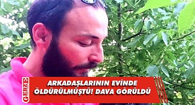 Gittiği evde öldürülmüştü! Sanıklar mahkemeye çıktı