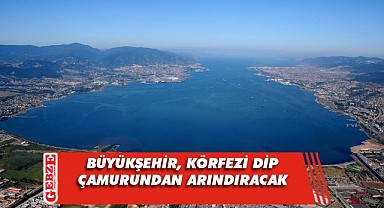 Körfez’in dip çamuru 650 günde temizlenecek