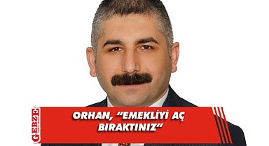 Orhan'dan emekli maaşlarına eleştiri geldi