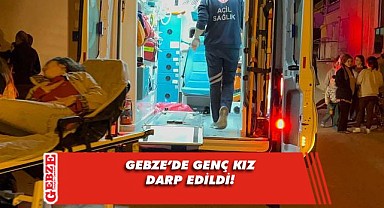 Darp edilen genç kız hastaneye kaldırıldı!