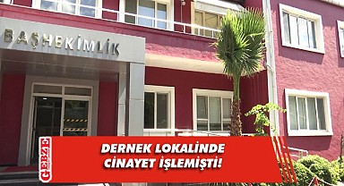  Dernek lokalinde cinayet işlemişti, akli dengesinin yerinde olmadığı belirlendi!