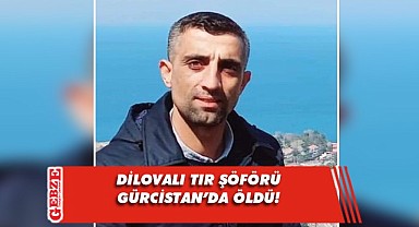 Dilovalı tır şoförü Gürcistan'da aracının içinde ölü bulundu!