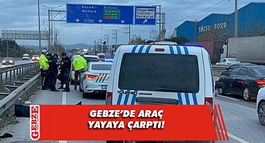 Gebze'de hafif ticari aracın çarptığı yaya öldü!