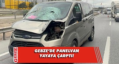 Gebze'de panelvanın çarptığı yaya ağır yaralandı!