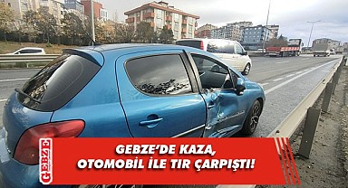 Gebze'de tır ile otomobilin çarpışması sonucu 1 kişi yaralandı!