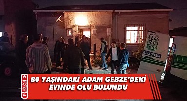 Gebze'de yaşlı adam evinde ölü bulundu!