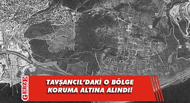 Bakanlık Tavşancıl'daki o bölgeyi koruma altına aldı