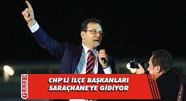 CHP'li ilçe başkanları İmamoğlu'na desteğe gidiyor