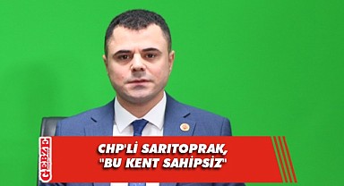 CHP’li Sarıtoprak’tan Darıca Belediyesi’ne eleştiri