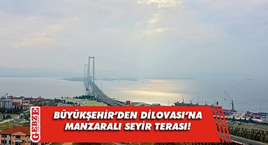 Dilovası'na köprü manzaralı seyir terası