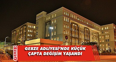 Gebze Adliyesi'nde değişim gerçekleşti