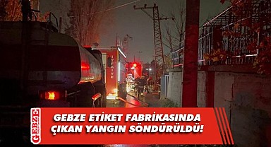 Gebze'de fabrikada yangın çıktı!