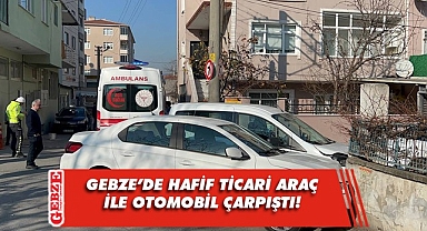 Gebze'de hafif ticari araç ile otomobilin çarpıştığı kazada 1 kişi yaralandı