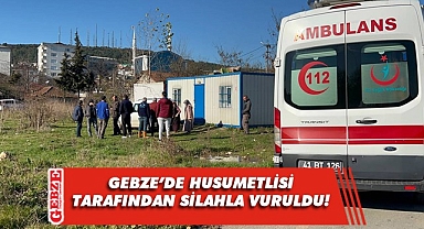 Gebze'de husumetlisi tarafından silahla vurulan kişi yaralandı