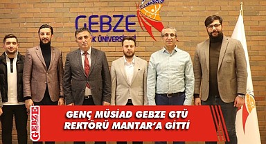 Genç MÜSİAD Gebze GTÜ Rektörü Mantar'ı Ziyaret Etti