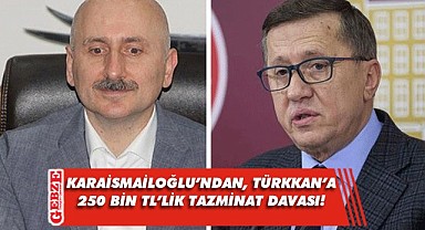 Karaismailoğlu, Türkkan'a dava açtı!