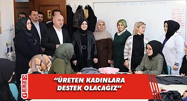 Kendini geliştiren ve üreten kadınların yanında olacağız